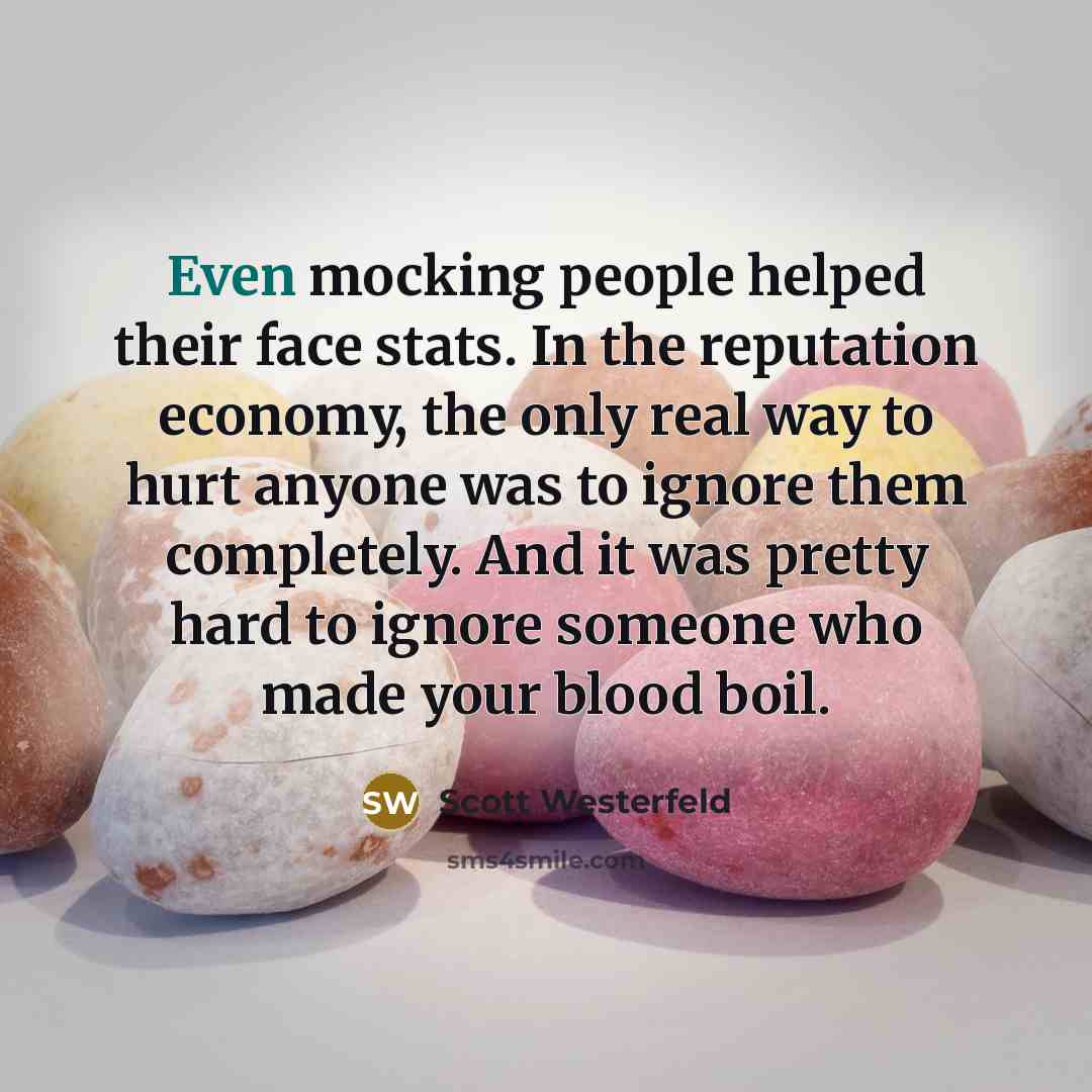 “Even mocking people helped their face stats. In the reputation…” quote by Scott Westerfeld