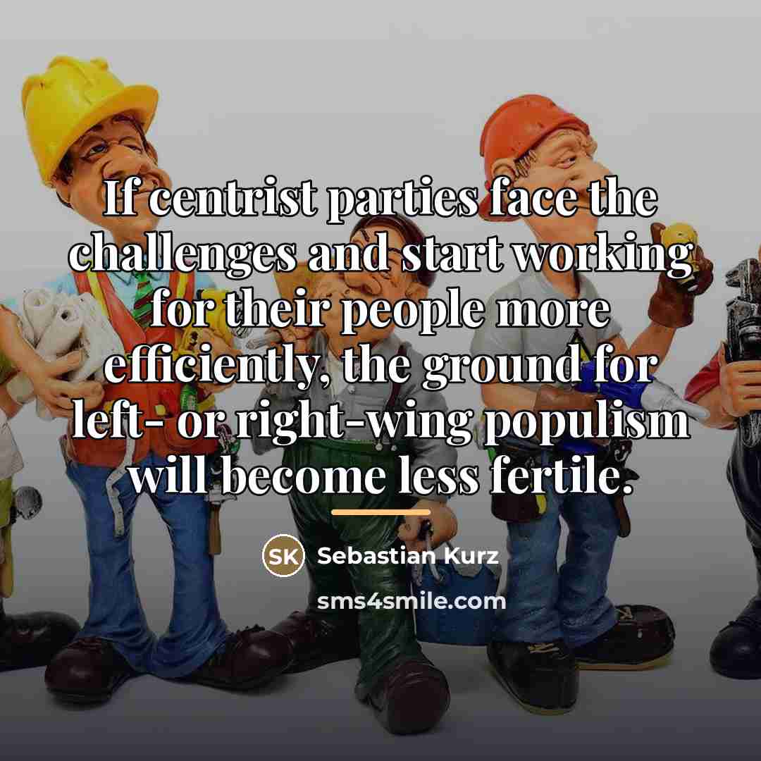 “If centrist parties face the challenges and start working for…” quote by Sebastian Kurz