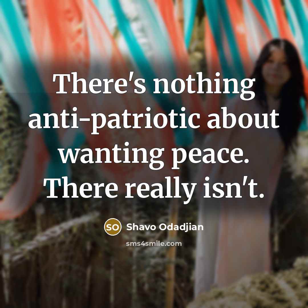 “There's nothing anti-patriotic about wanting peace. There really isn't.…” quote by Shavo Odadjian