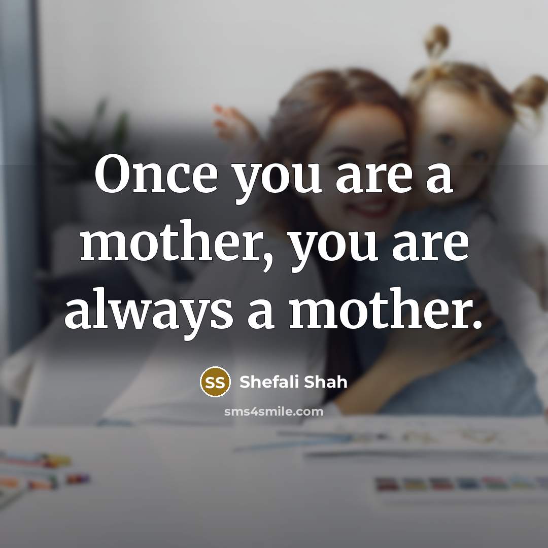 “Once you are a mother, you are always a mother.…” quote by Shefali Shah