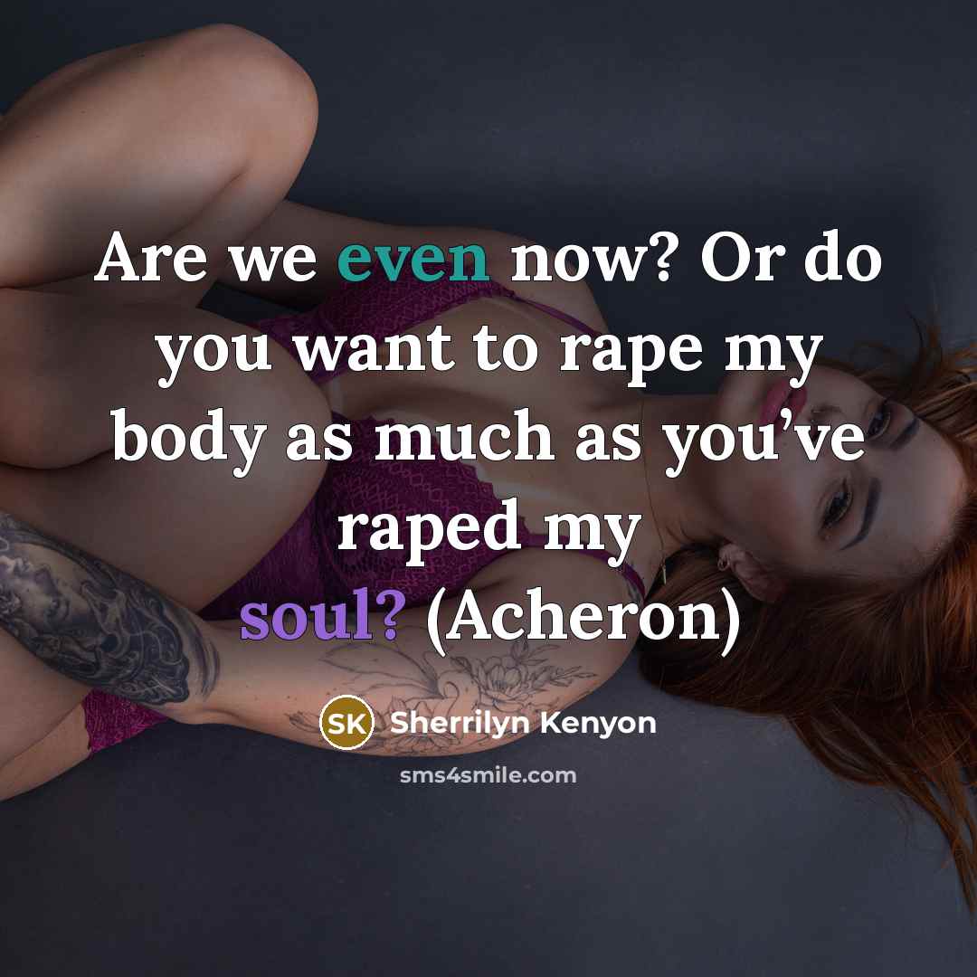 “Are we even now? Or do you want to rape…” quote by Sherrilyn Kenyon