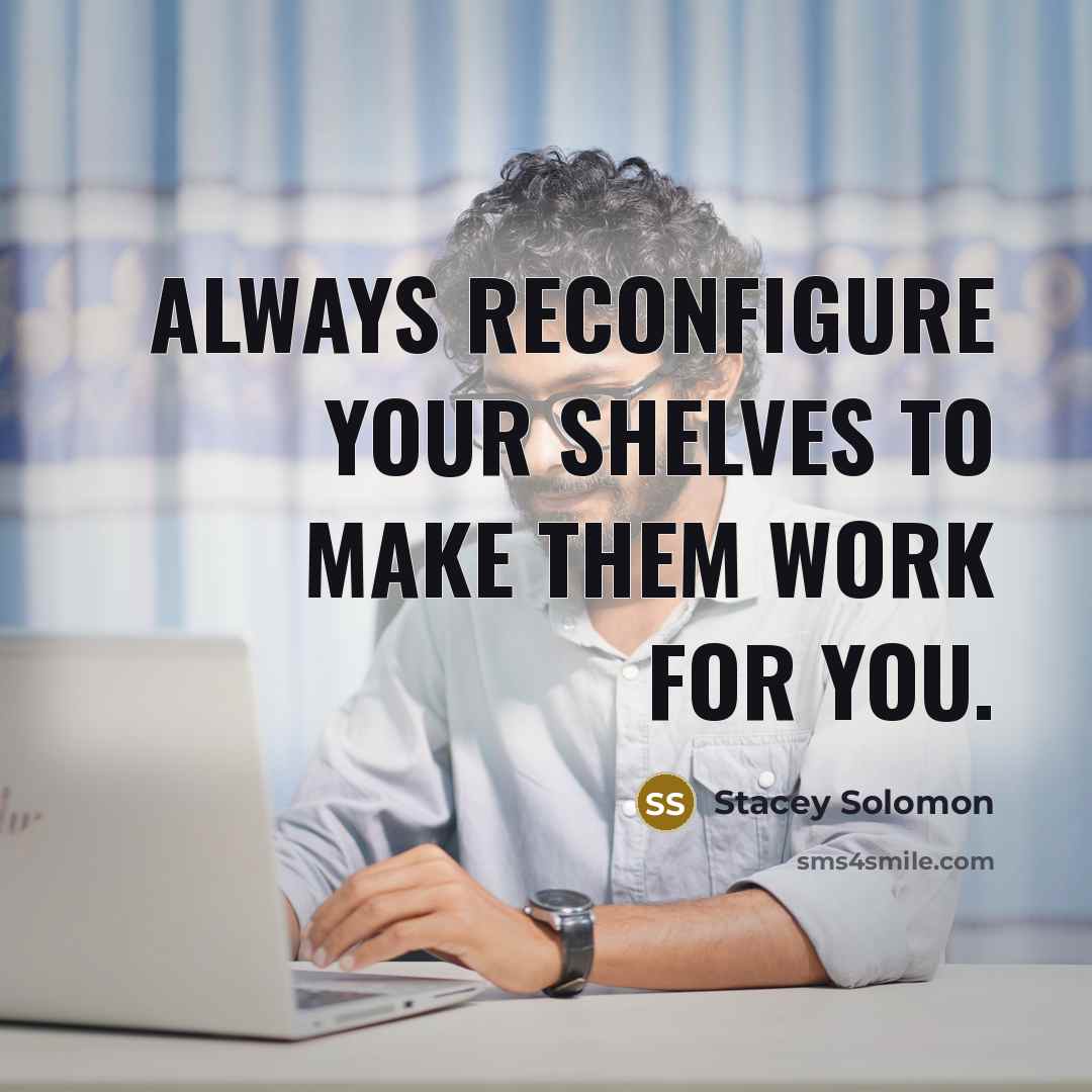 “Always reconfigure your shelves to make them work for you.…” quote by Stacey Solomon