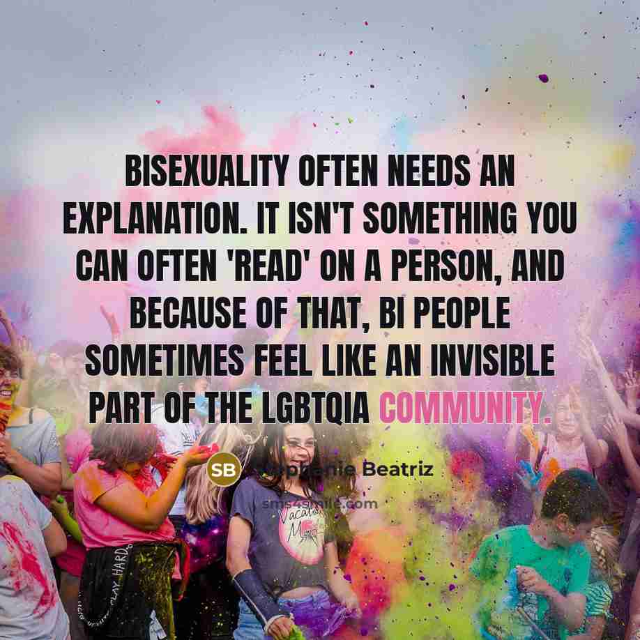 “Bisexuality often needs an explanation. It isn't something you can often 'read' on a person, and because of that, bi people sometimes feel like an invisible part of the LGBTQIA community.” quote by Stephanie Beatriz
