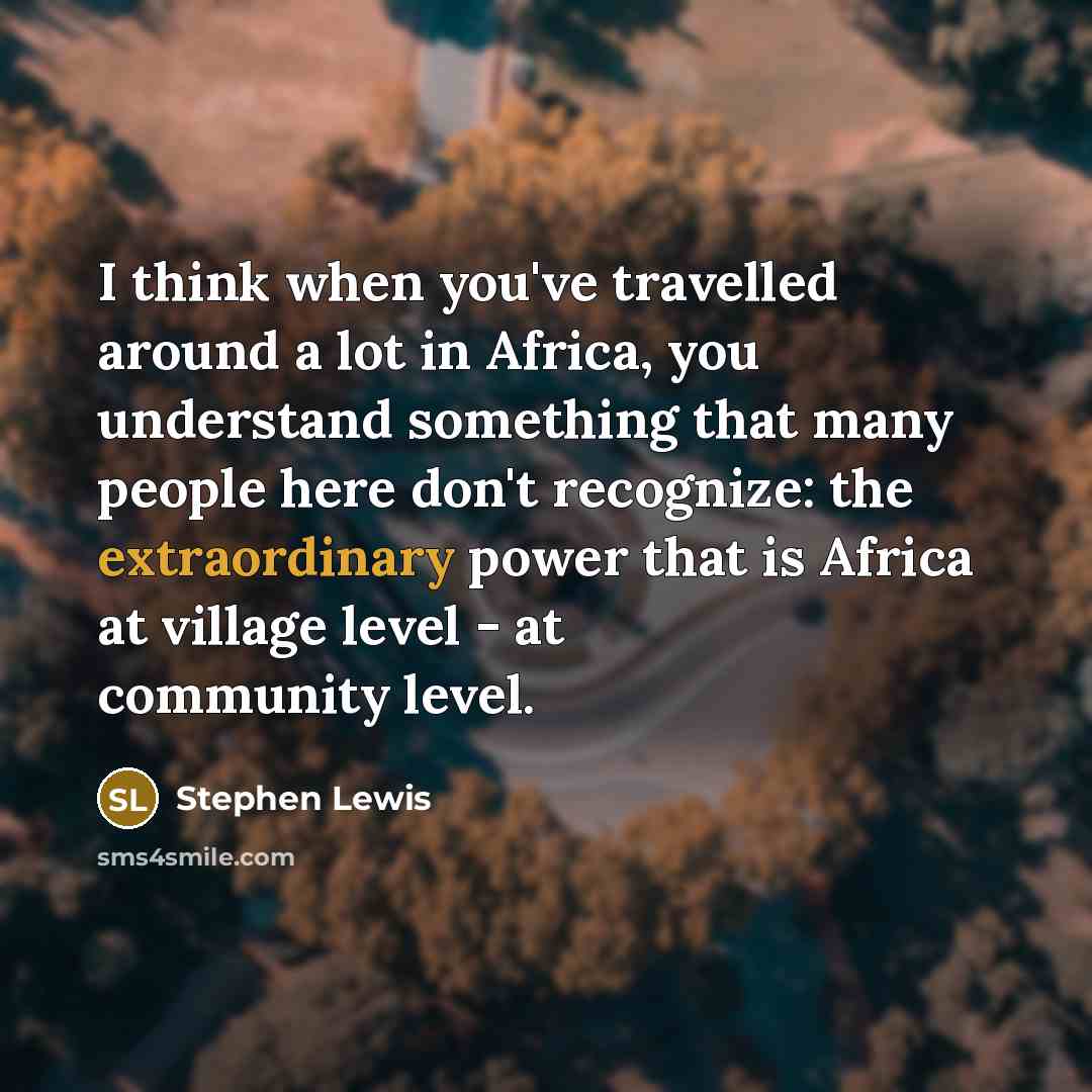 “I think when you've travelled around a lot in Africa,…” quote by Stephen Lewis
