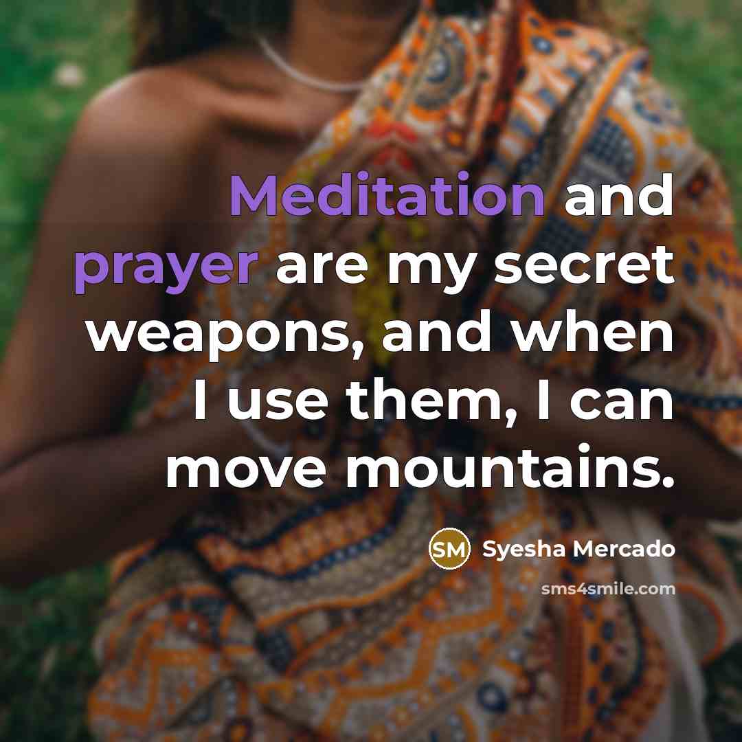 “Meditation and prayer are my secret weapons, and when I…” quote by Syesha Mercado