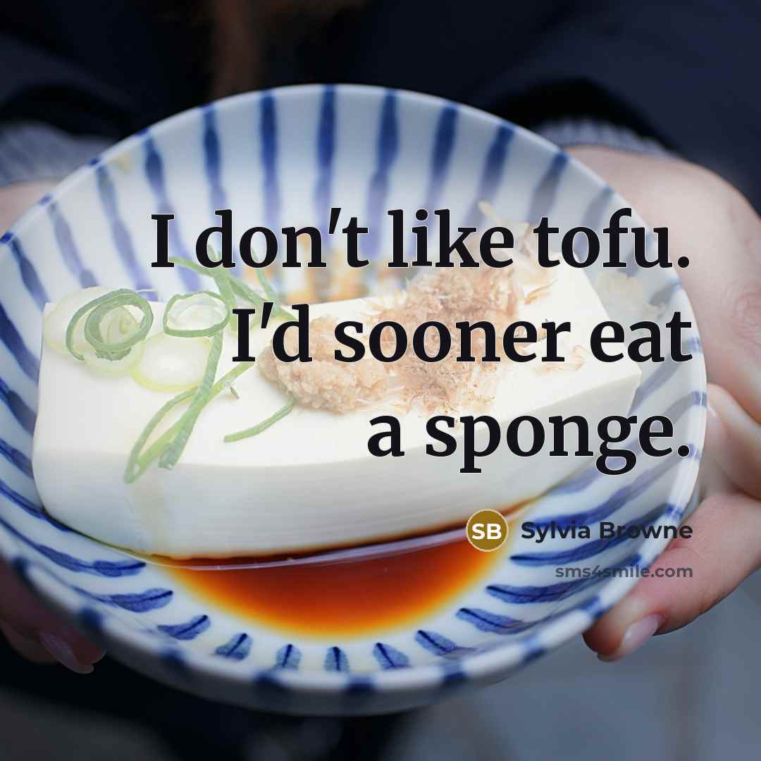 “I don't like tofu. I'd sooner eat a sponge.…” quote by Sylvia Browne