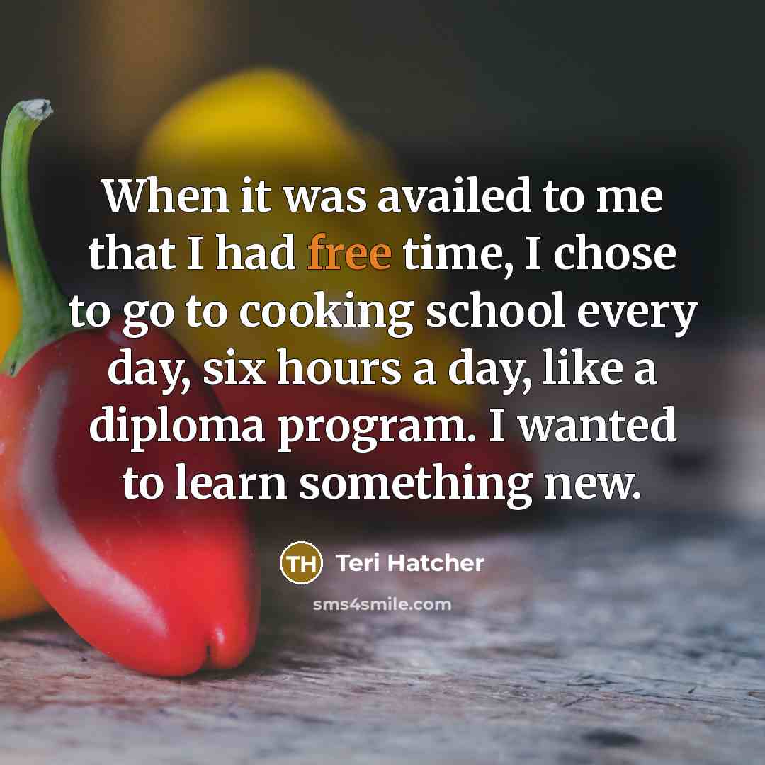 “When it was availed to me that I had free…” quote by Teri Hatcher