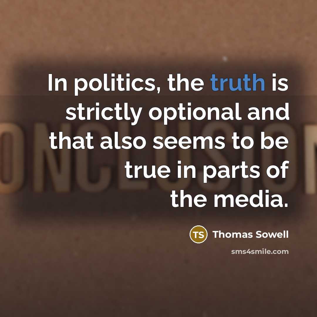 “In politics, the truth is strictly optional and that also…” quote by Thomas Sowell
