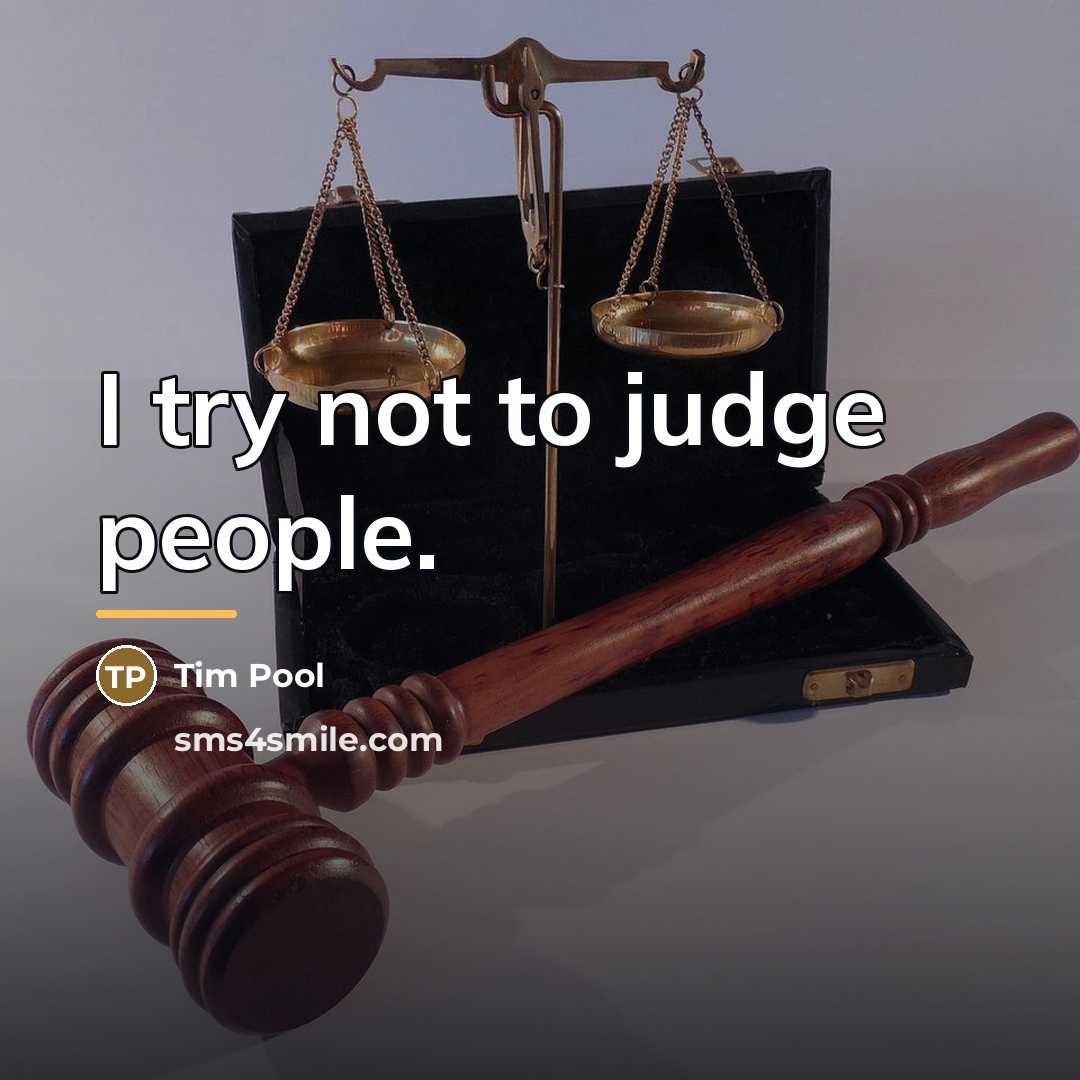 “I try not to judge people.…” quote by Tim Pool