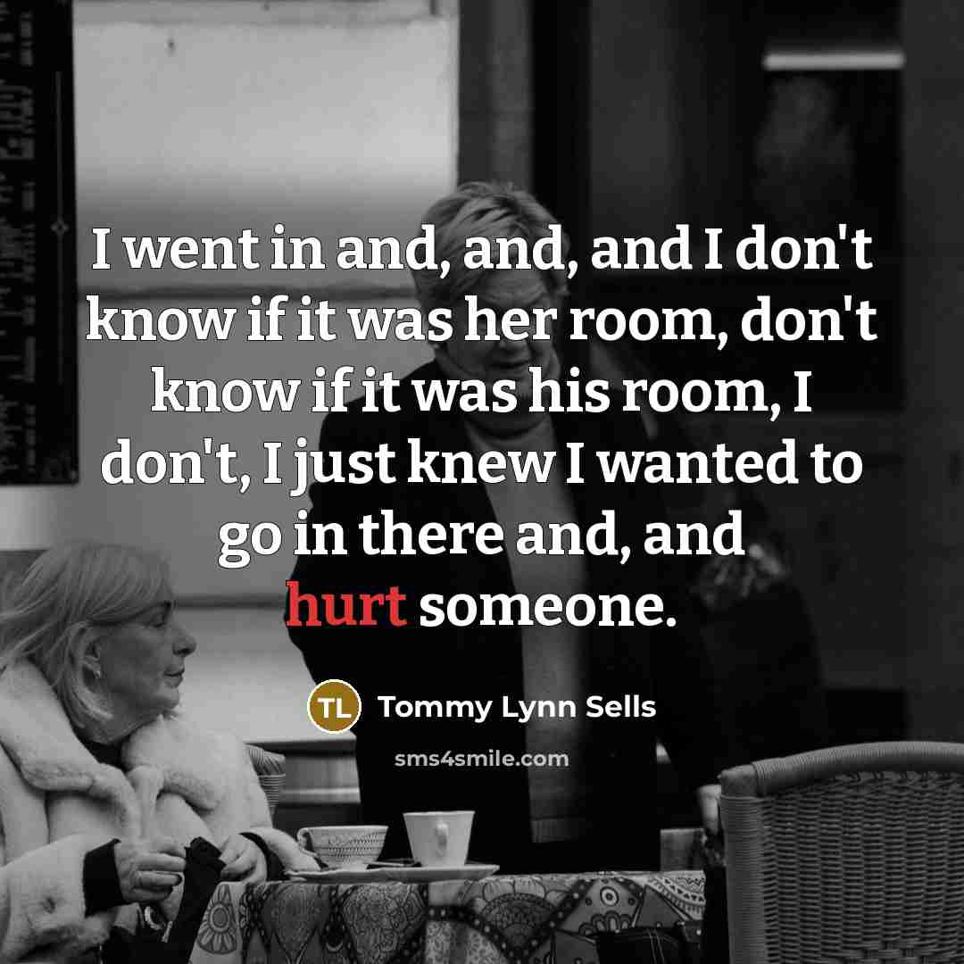 “I went in and, and, and I don't know if…” quote by Tommy Lynn Sells