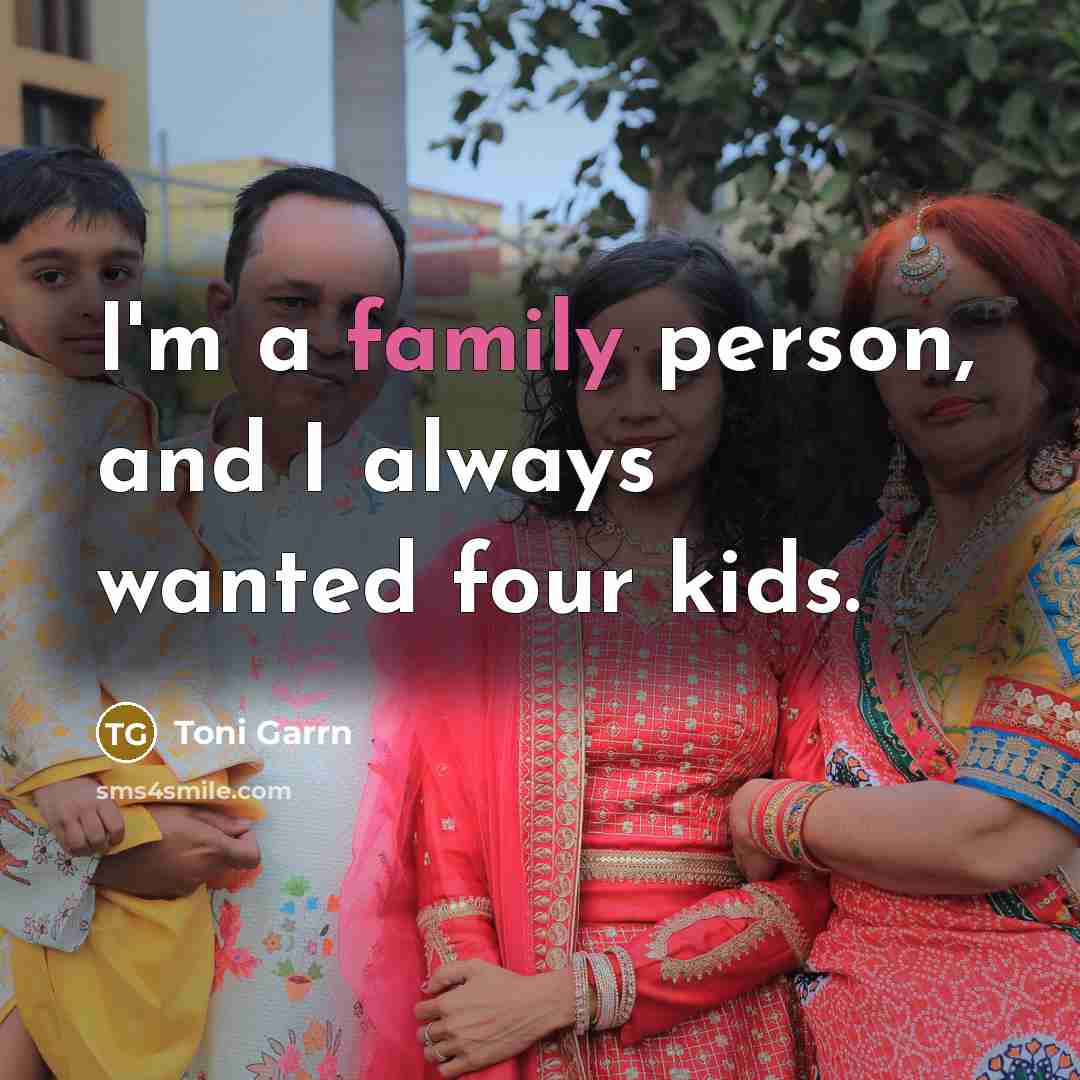 “I'm a family person, and I always wanted four kids.…” quote by Toni Garrn