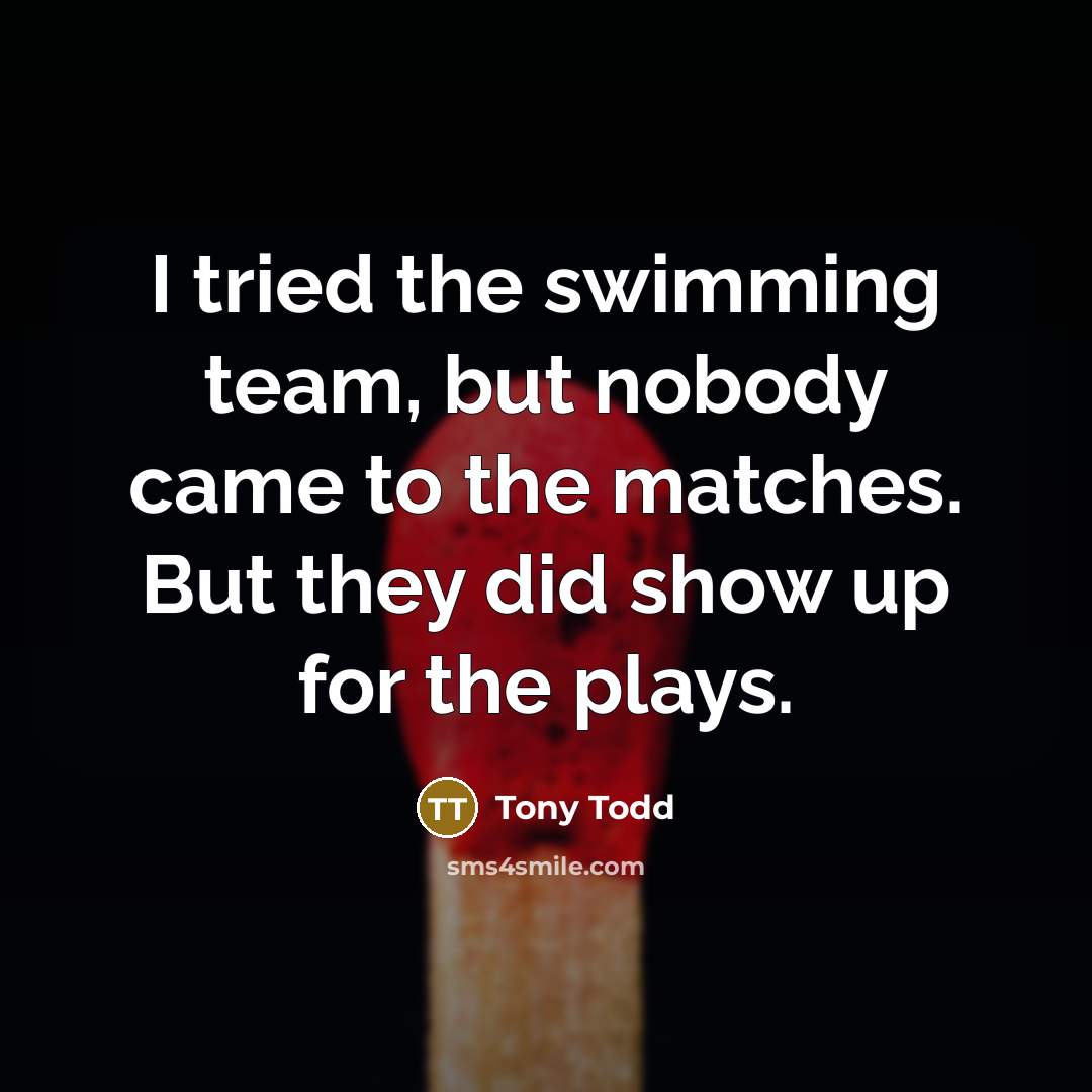 “I tried the swimming team, but nobody came to the…” quote by Tony Todd
