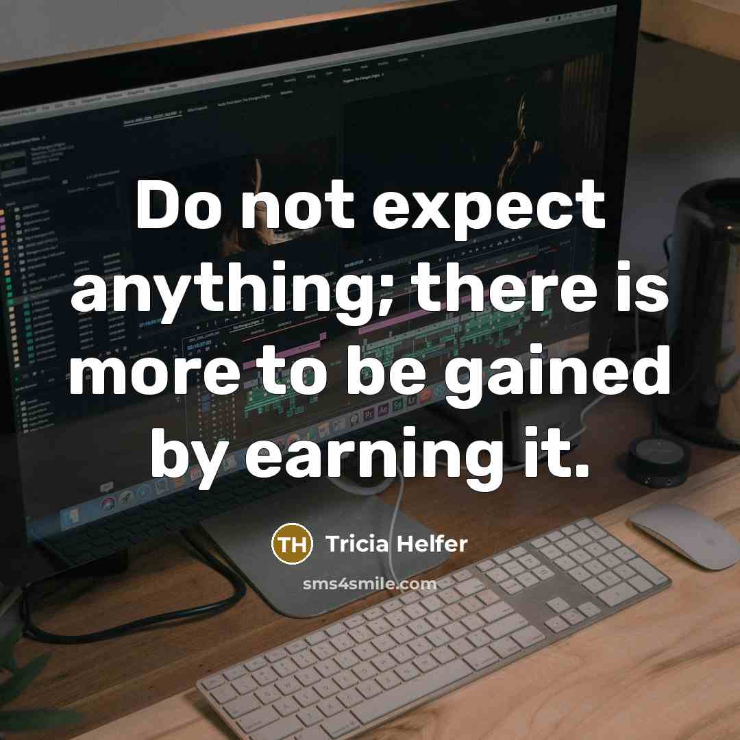 “Do not expect anything; there is more to be gained…” quote by Tricia Helfer