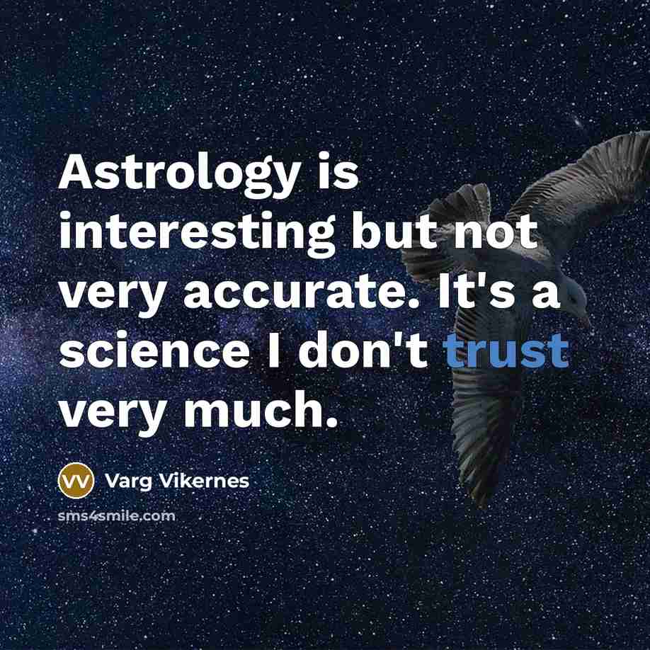 “Astrology is interesting but not very accurate. It's a science…” quote by Varg Vikernes