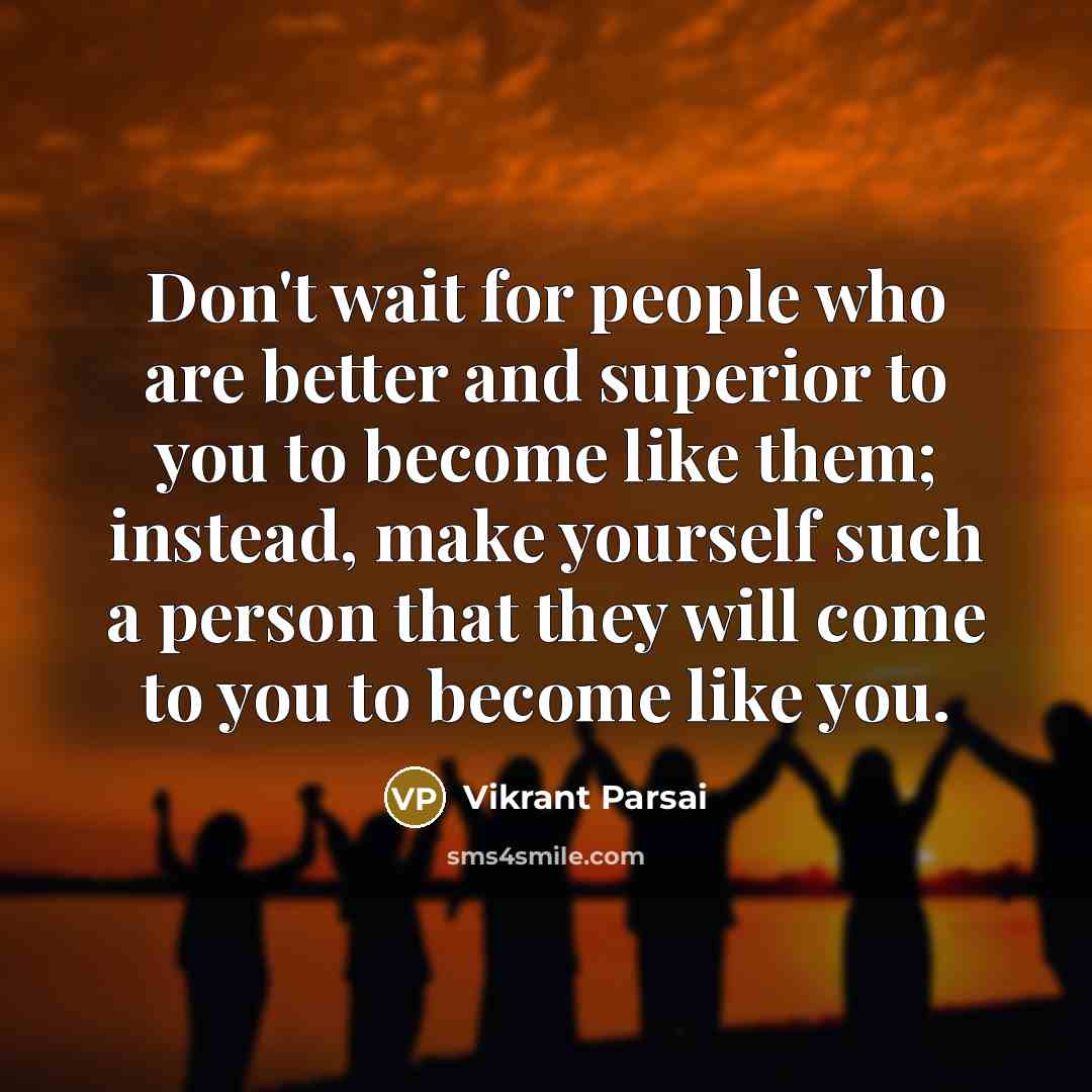 “Don't wait for people who are better and superior to…” quote by Vikrant Parsai