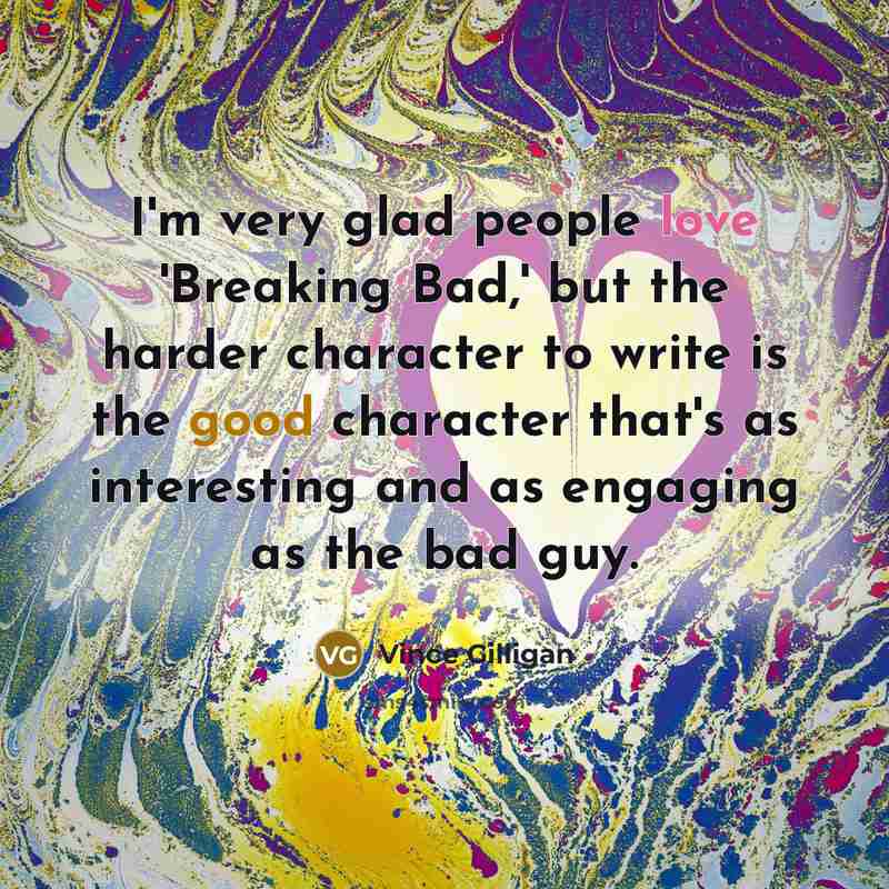 “I'm very glad people love 'Breaking Bad,' but the harder…” quote by Vince Gilligan