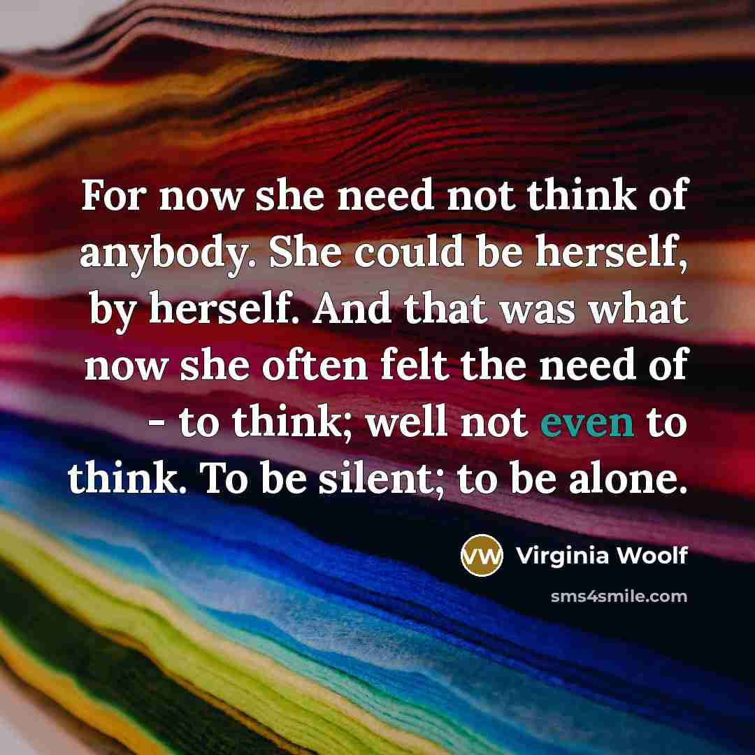 “For now she need not think of anybody. She could…” quote by Virginia Woolf