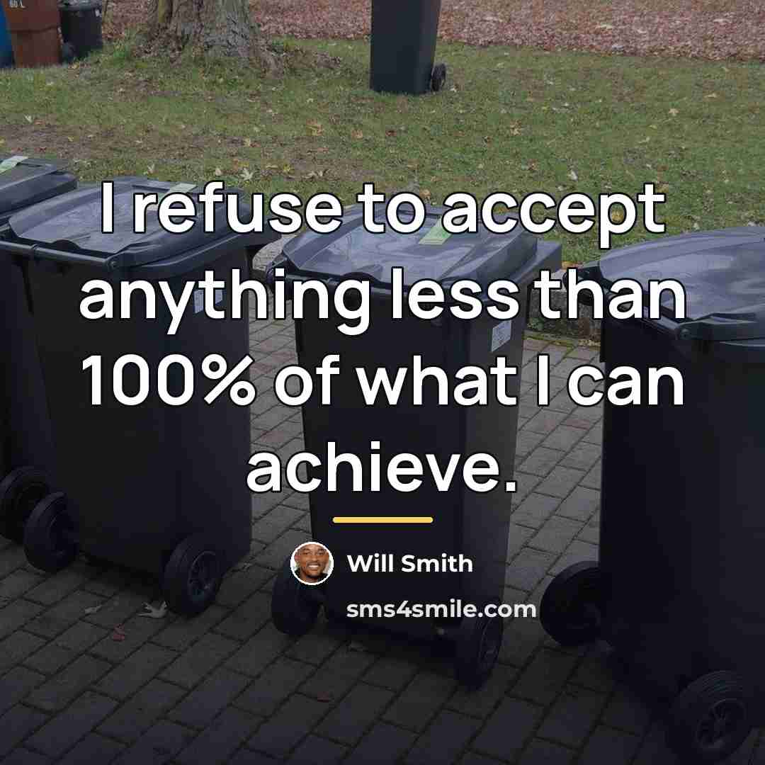 “I refuse to accept anything less than 100% of what…” quote by Will Smith