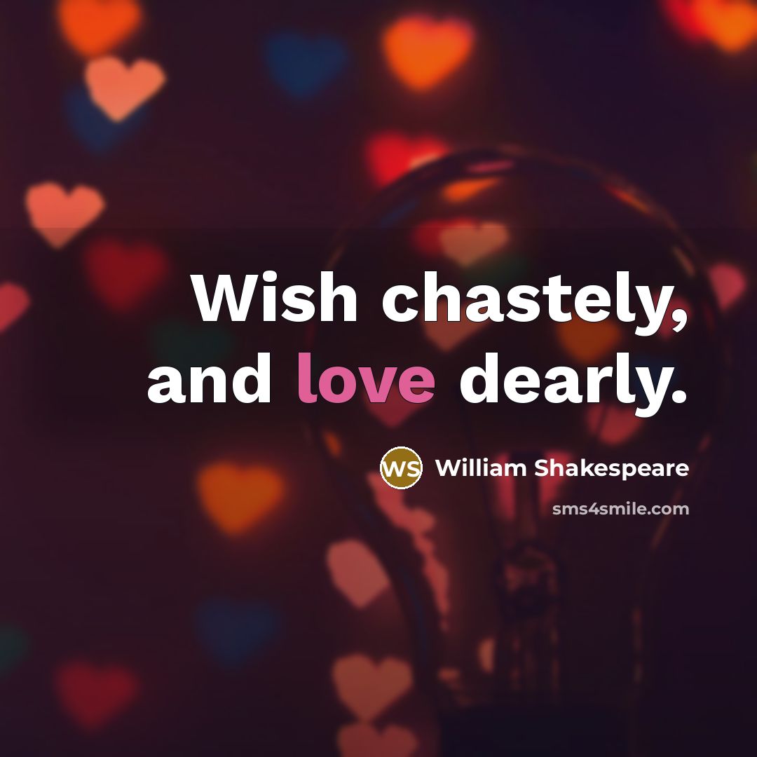 “Wish chastely, and love dearly.…” quote by William Shakespeare