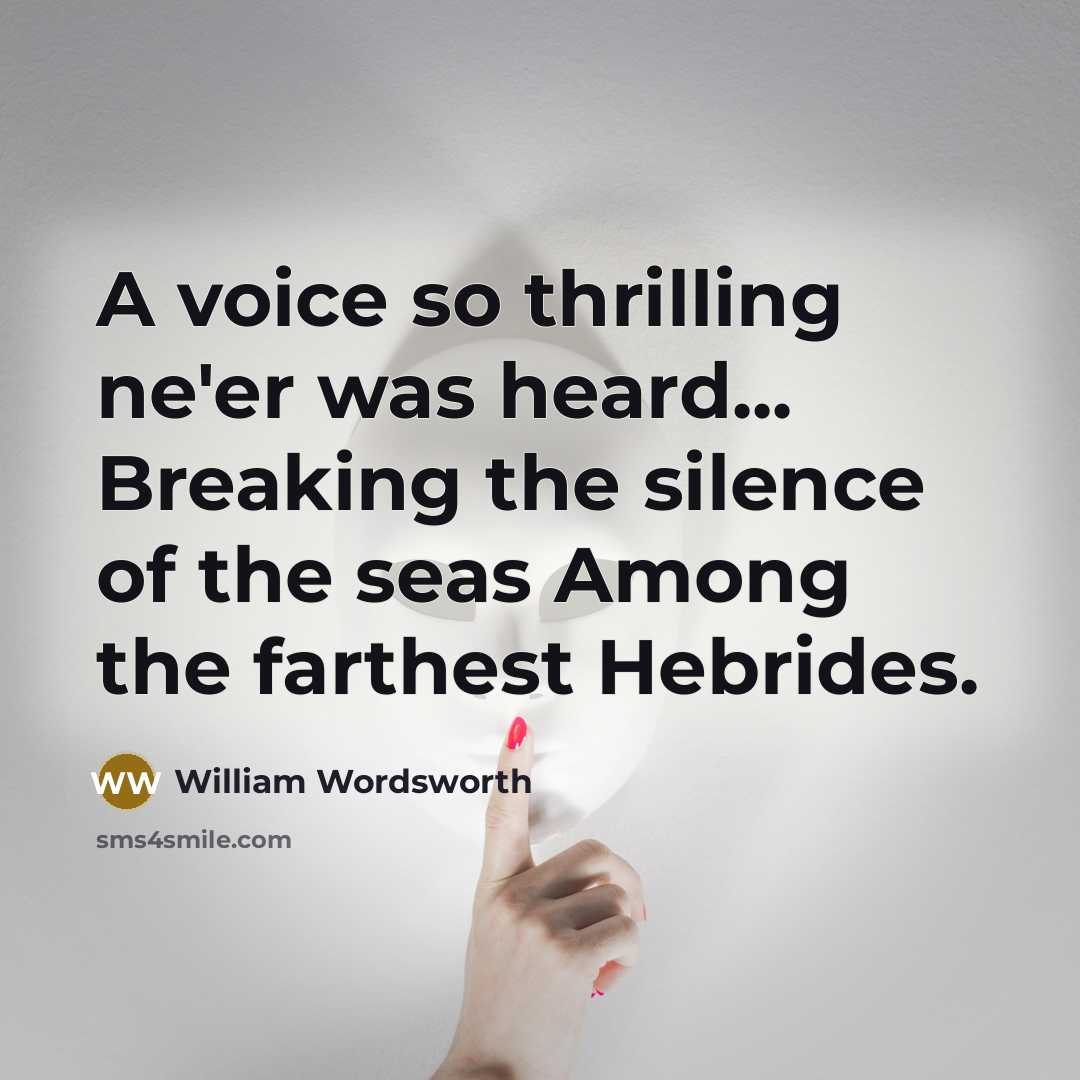 “A voice so thrilling ne'er was heard... Breaking the silence…” quote by William Wordsworth