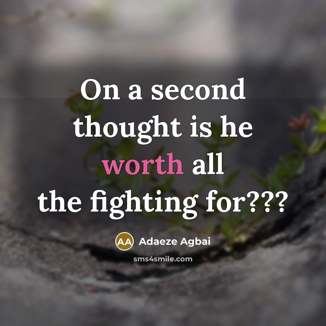 “On a second thought is he worth all the fighting…” quote by Adaeze Agbai