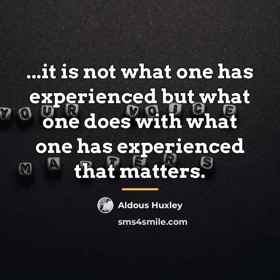 “...it is not what one has experienced but what one…” quote by Aldous Huxley