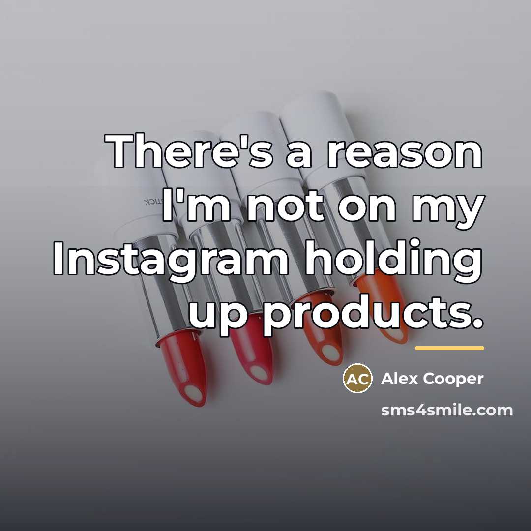 “There's a reason I'm not on my Instagram holding up…” quote by Alex Cooper