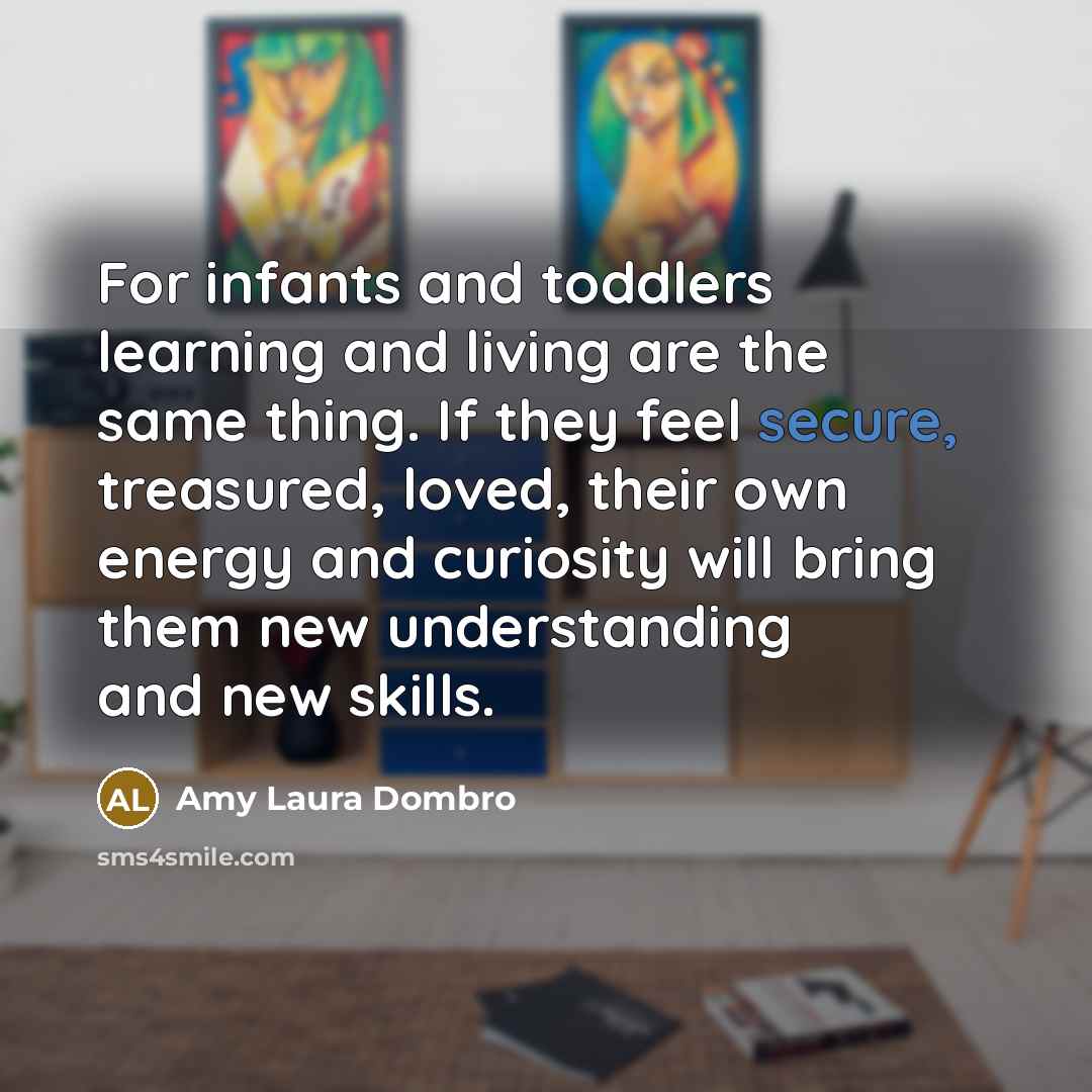 “For infants and toddlers learning and living are the same…” quote by Amy Laura Dombro
