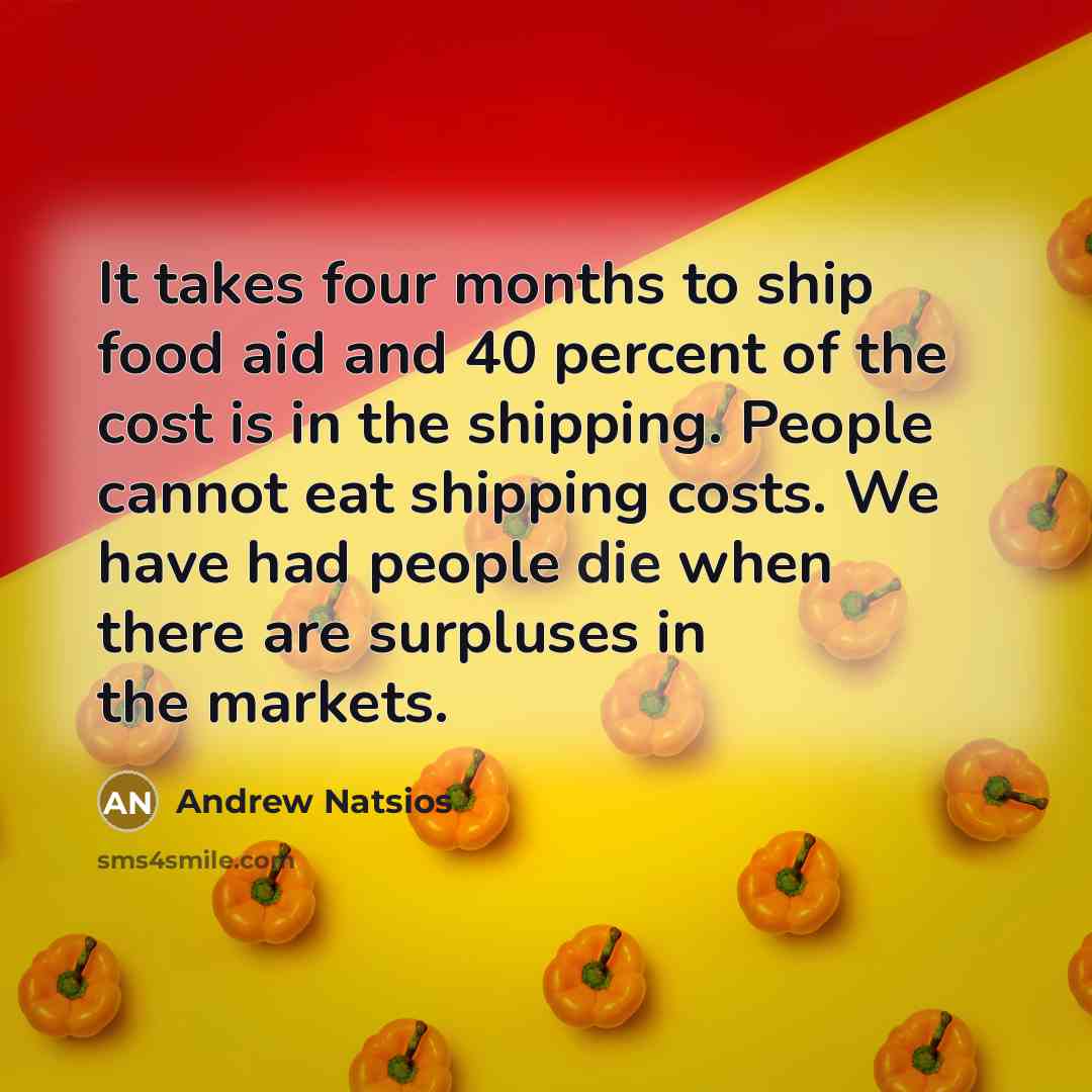 “It takes four months to ship food aid and 40…” quote by Andrew Natsios