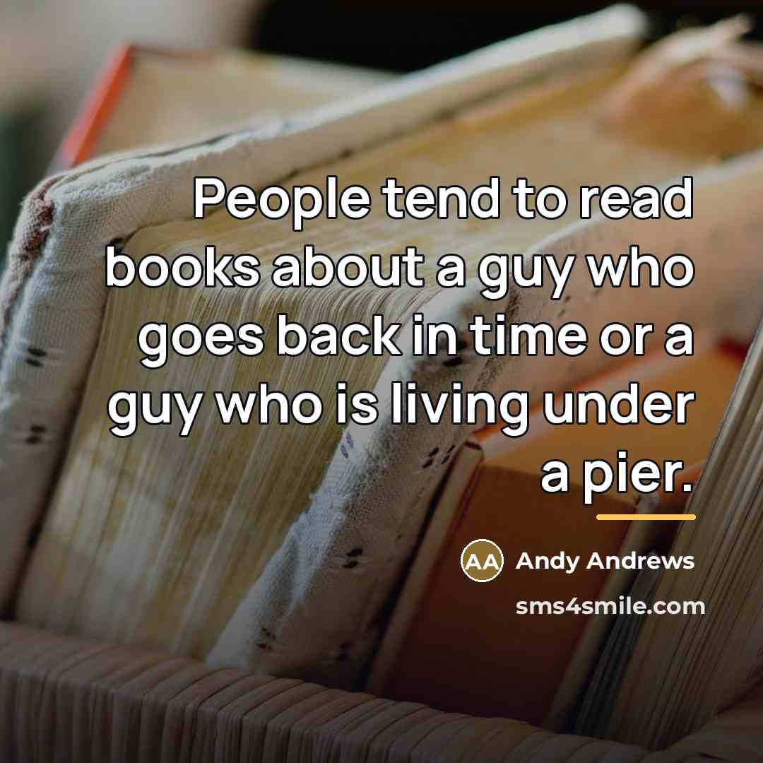 “People tend to read books about a guy who goes…” quote by Andy Andrews