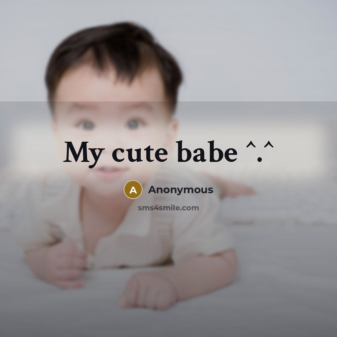 “My cute babe ^.^” quote by Anonymous