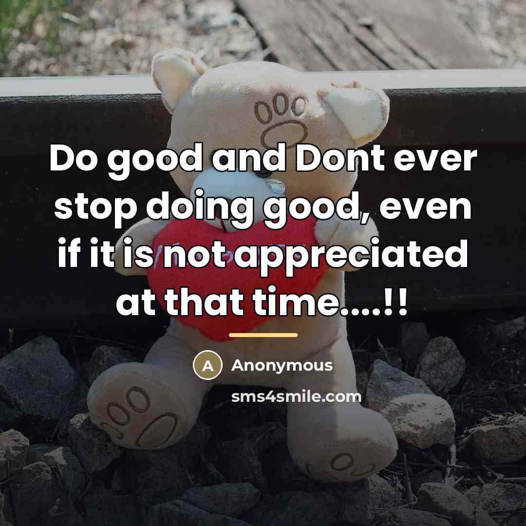 “Do good and Dont ever stop doing good, even if…” quote by Anonymous