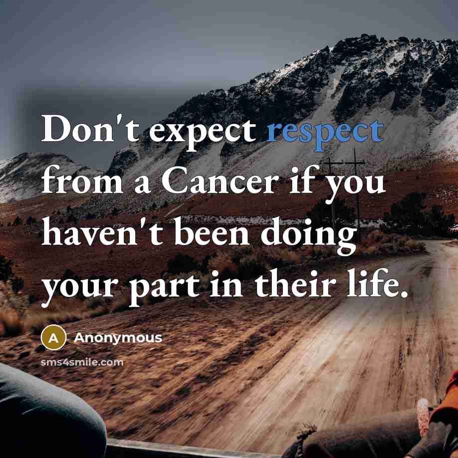 “Don't expect respect from a Cancer if you haven't been…” quote by Anonymous