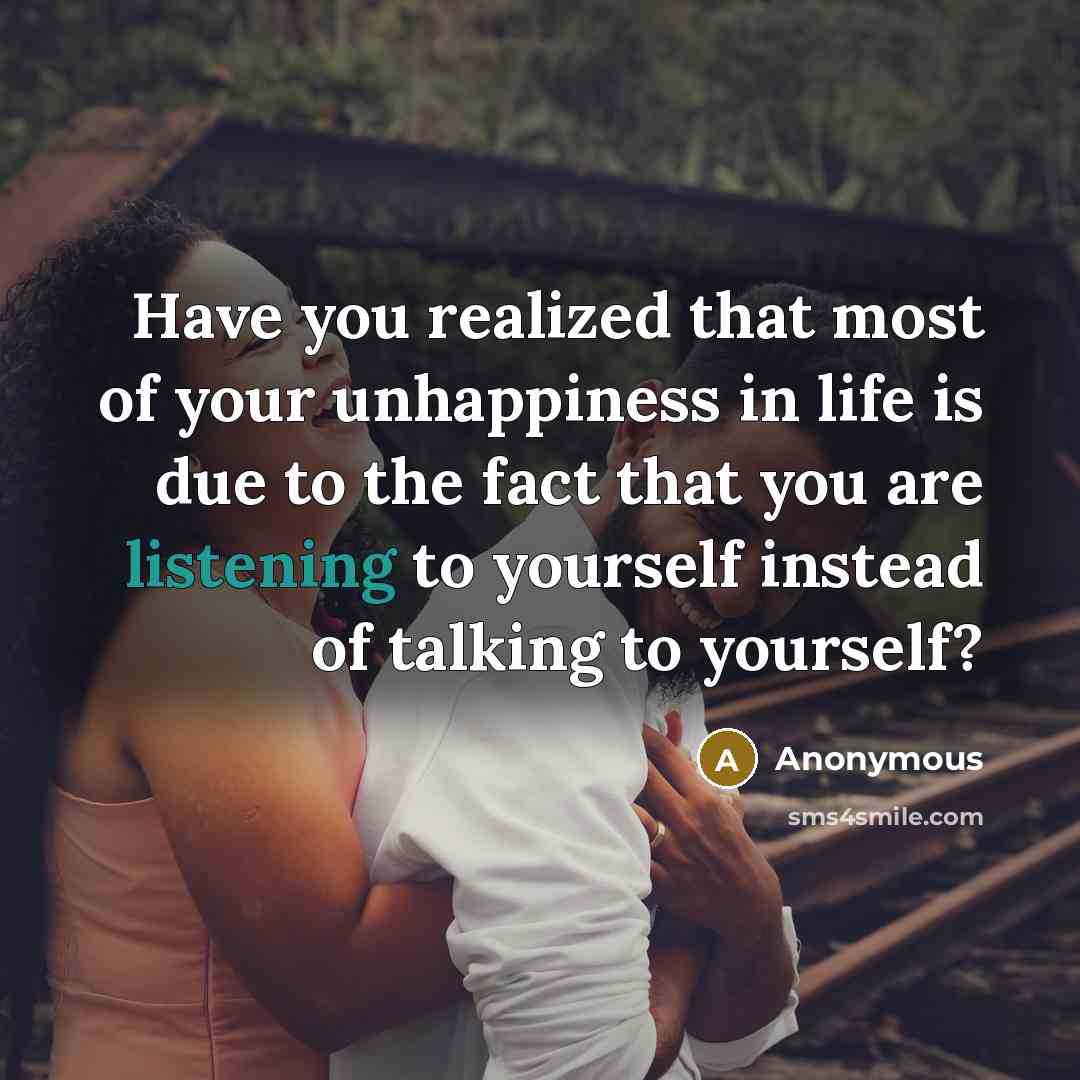 “Have you realized that most of your unhappiness in life…” quote by Anonymous