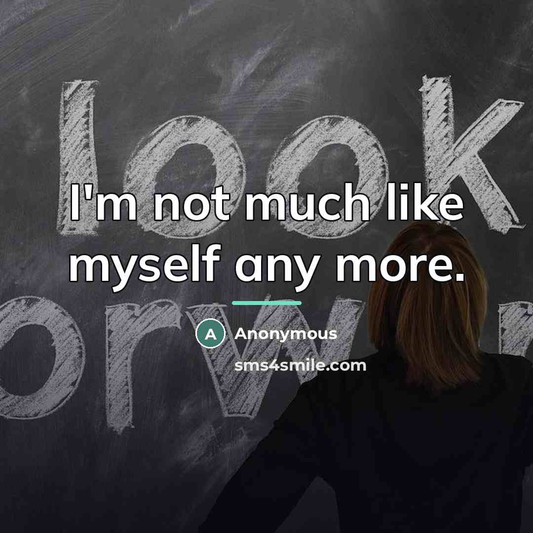 “I'm not much like myself any more.…” quote by Anonymous