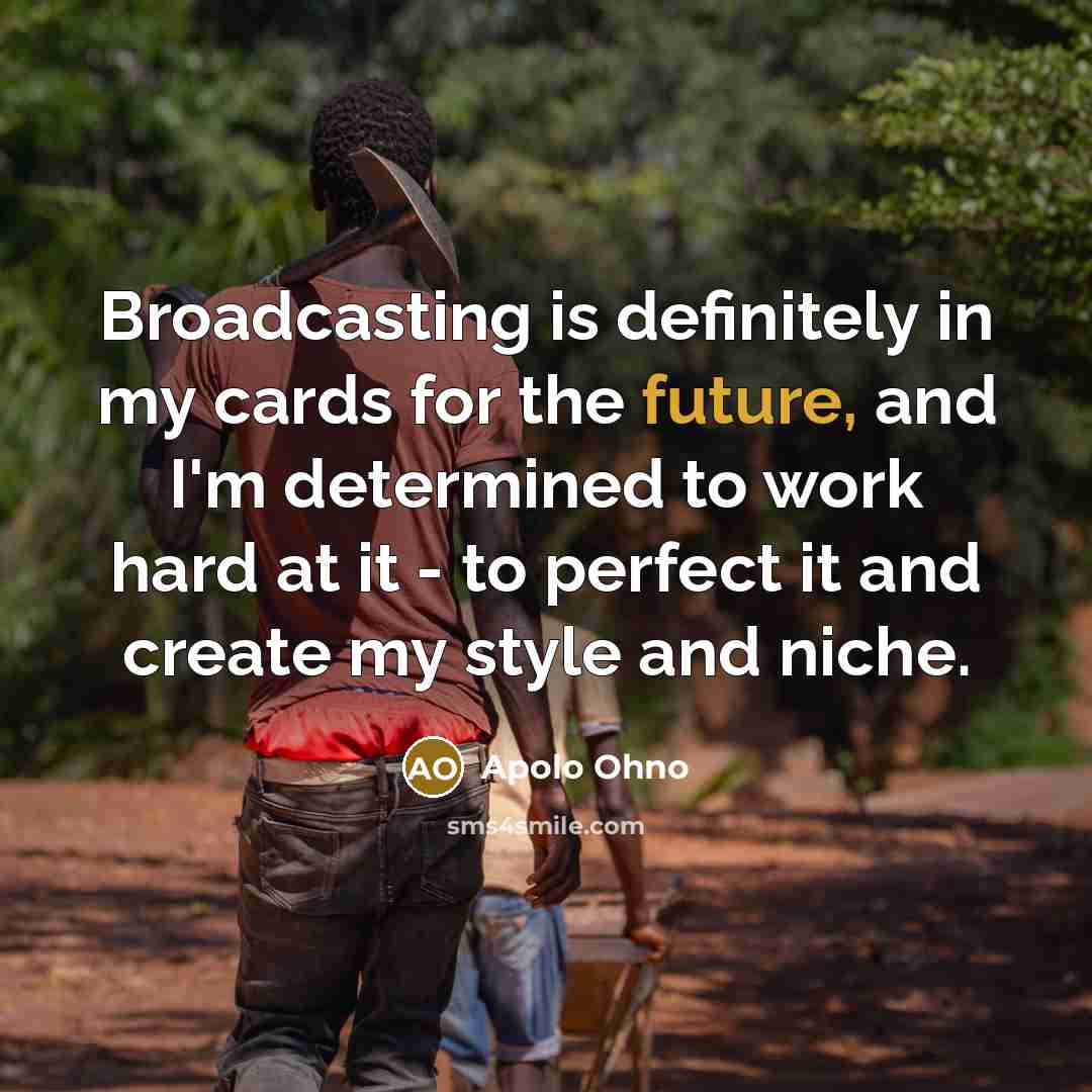 “Broadcasting is definitely in my cards for the future, and…” quote by Apolo Ohno