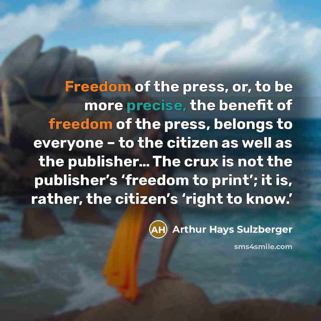 “Freedom of the press, or, to be more precise, the…” quote by Arthur Hays Sulzberger
