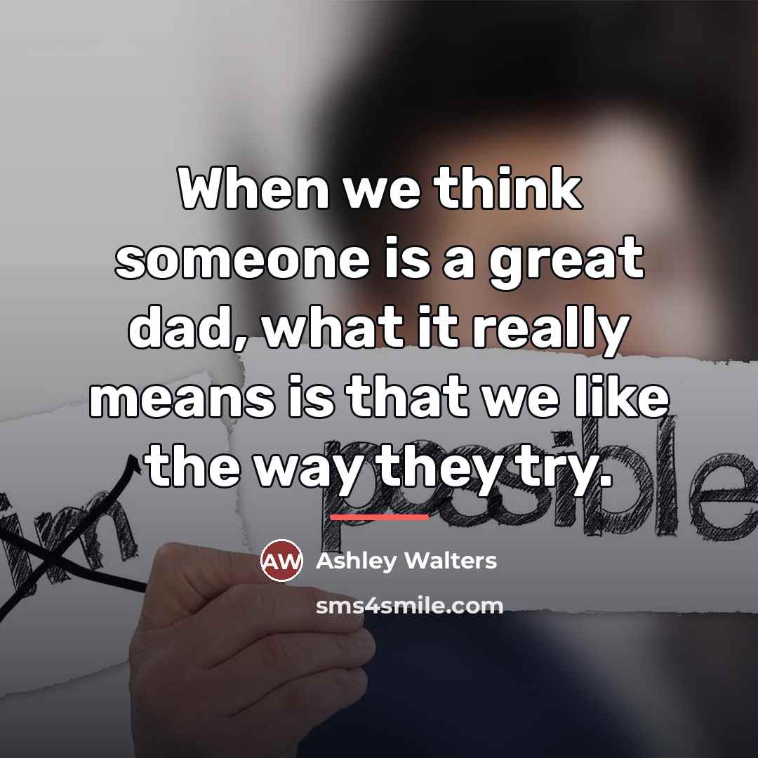 “When we think someone is a great dad, what it…” quote by Ashley Walters