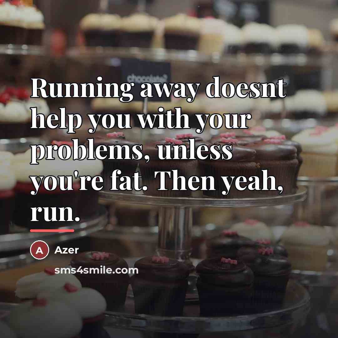 “Running away doesnt help you with your problems, unless you're…” quote by Azer