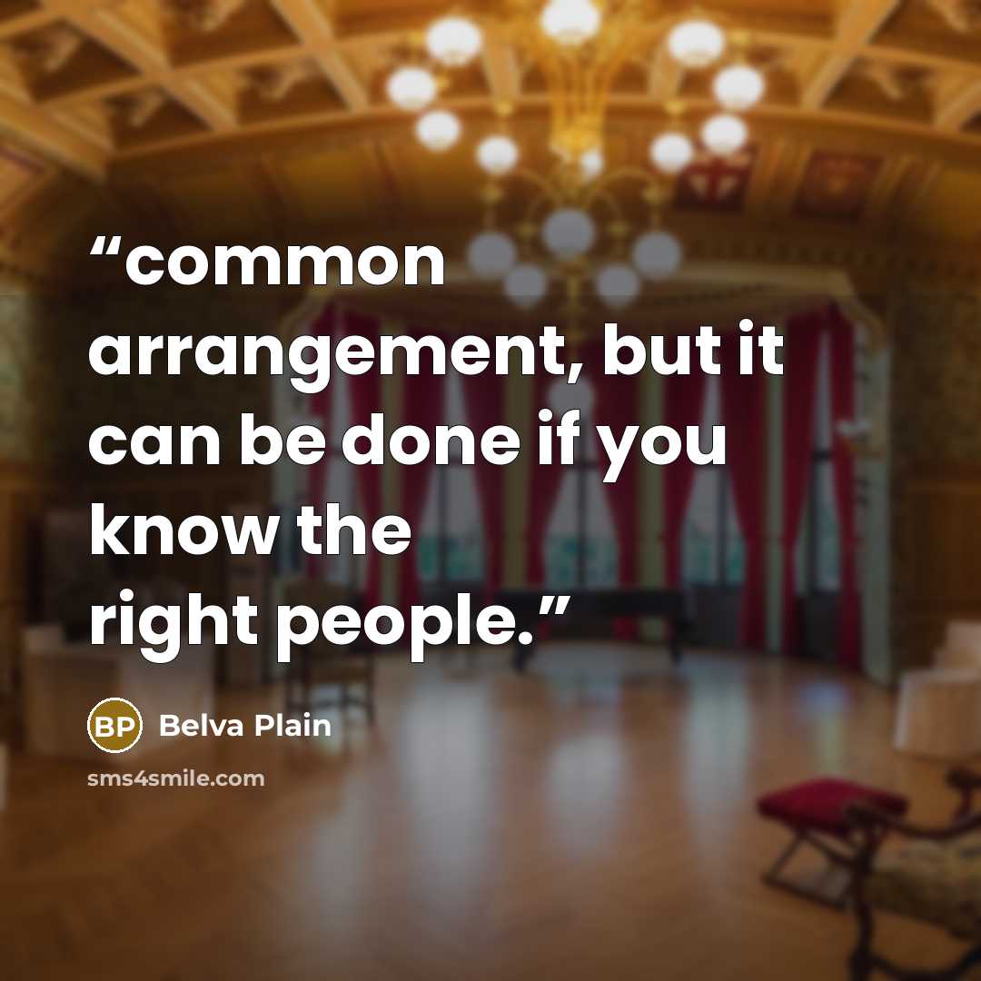 “common arrangement, but it can be done if you know the right people.” quote by Belva Plain