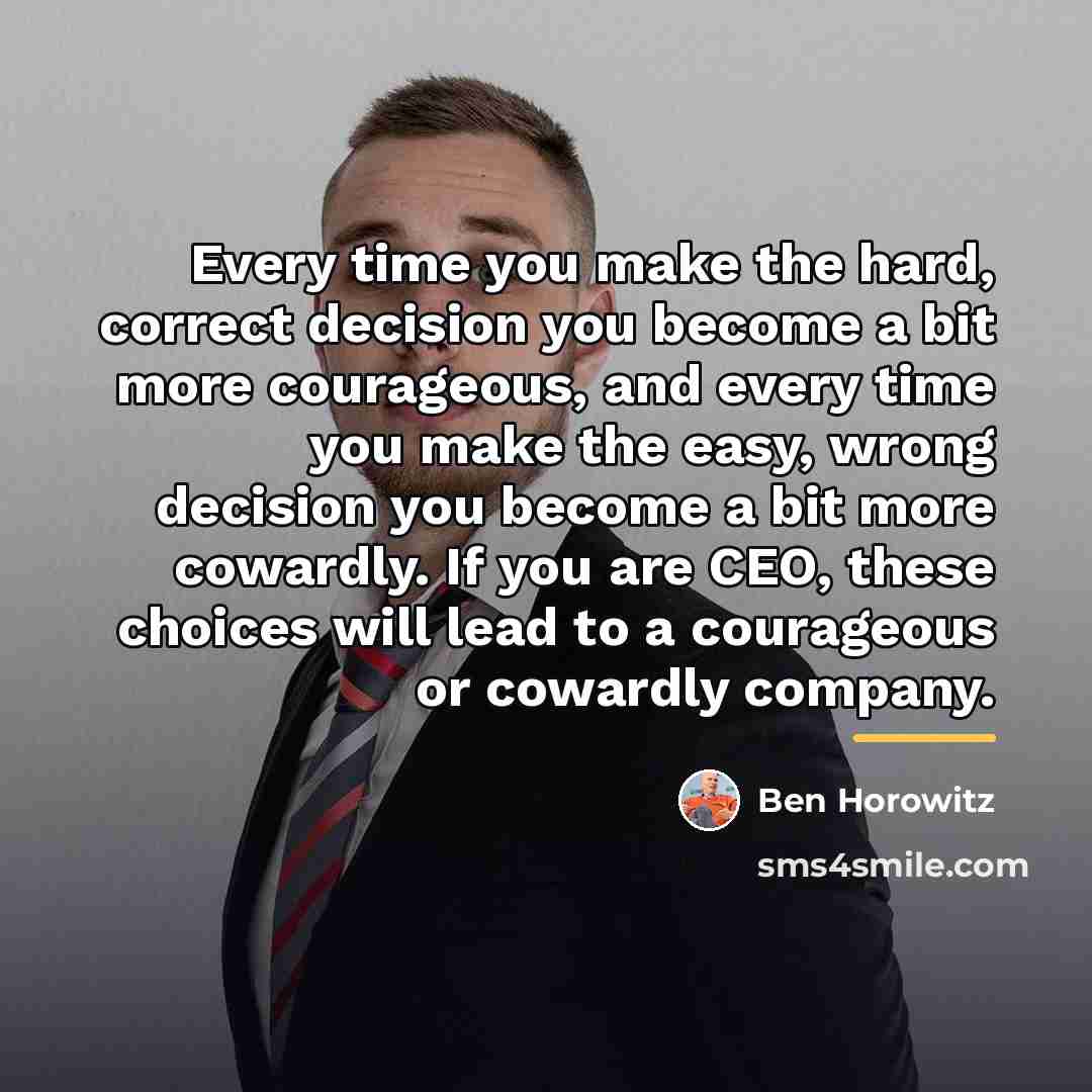 “Every time you make the hard, correct decision you become…” quote by Ben Horowitz