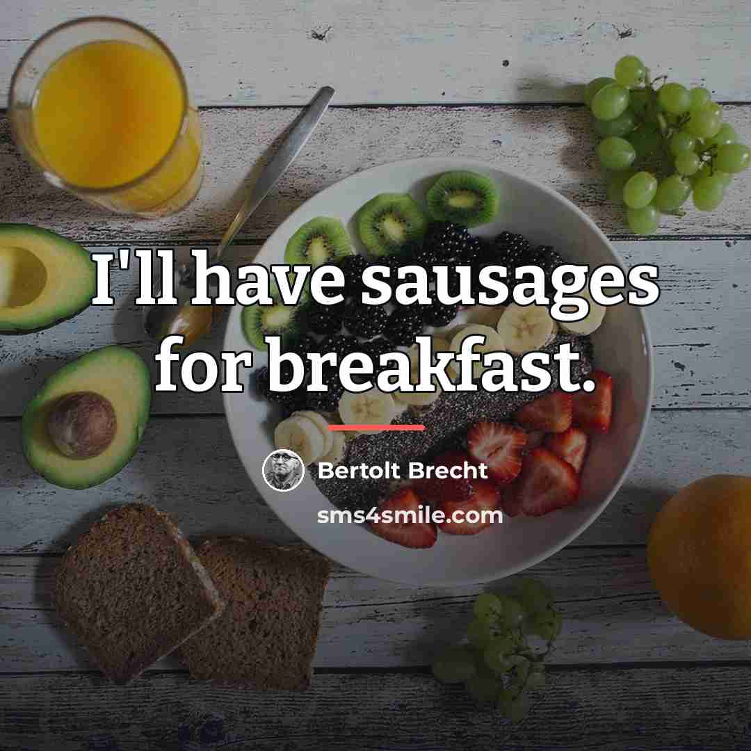 “I'll have sausages for breakfast.…” quote by Bertolt Brecht
