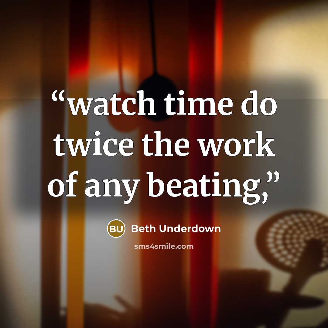 “watch time do twice the work of any beating,” quote by Beth Underdown