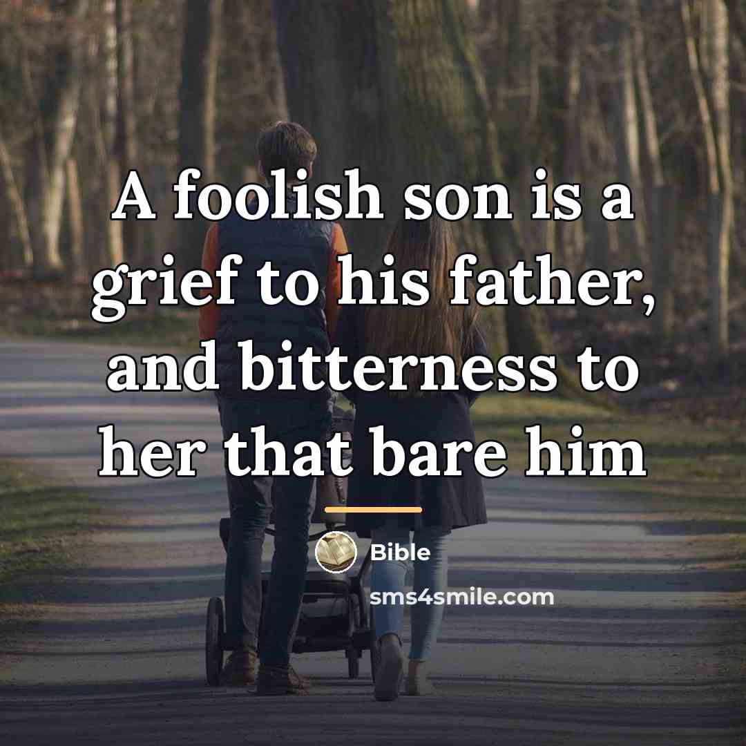 “A foolish son is a grief to his father, and…” quote by Bible
