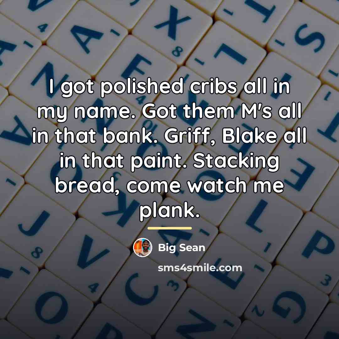 “I got polished cribs all in my name. Got them…” quote by Big Sean