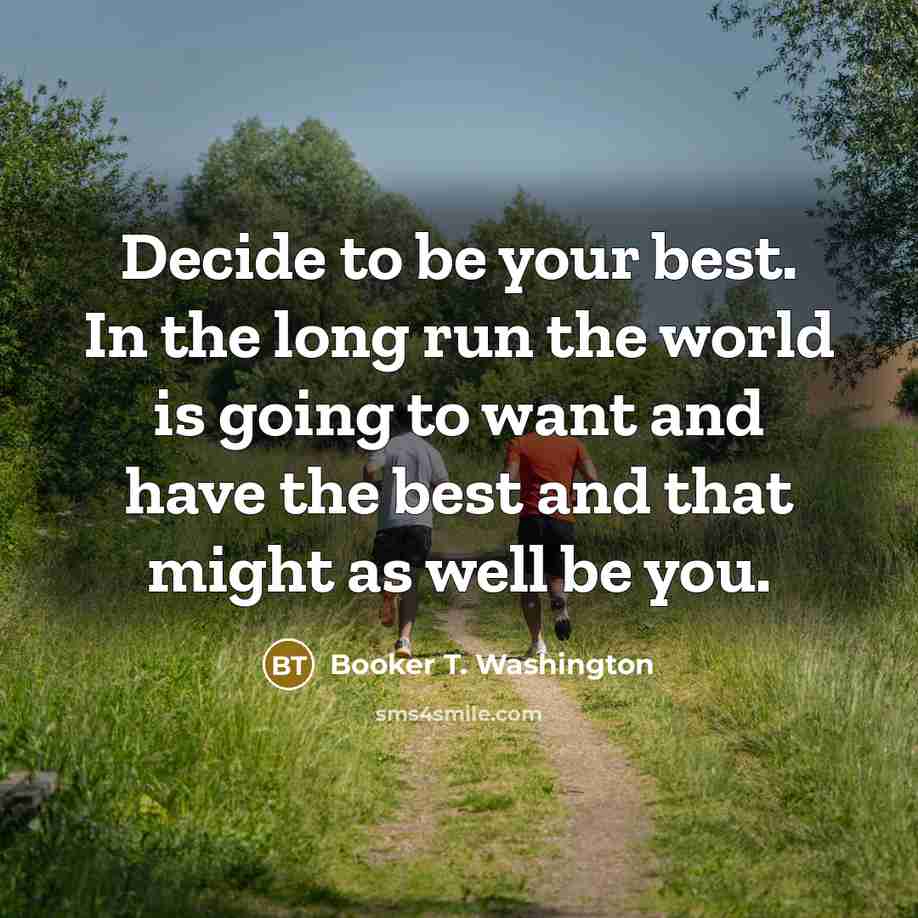 “Decide to be your best. In the long run the…” quote by Booker T. Washington