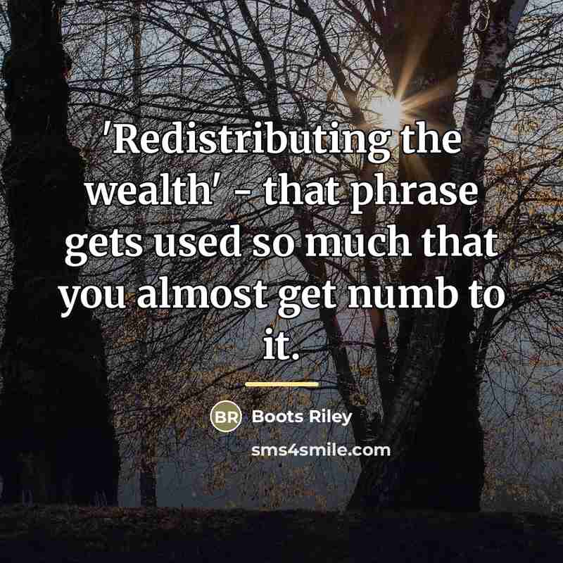 “'Redistributing the wealth' - that phrase gets used so much…” quote by Boots Riley
