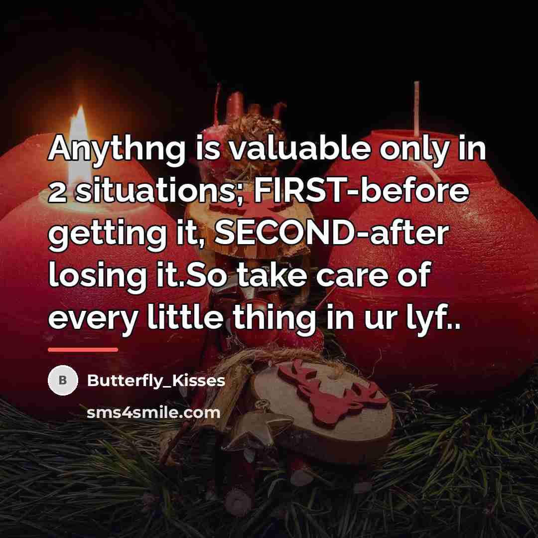 “Anythng is valuable only in 2 situations; FIRST-before getting it,…” quote by Butterfly_Kisses