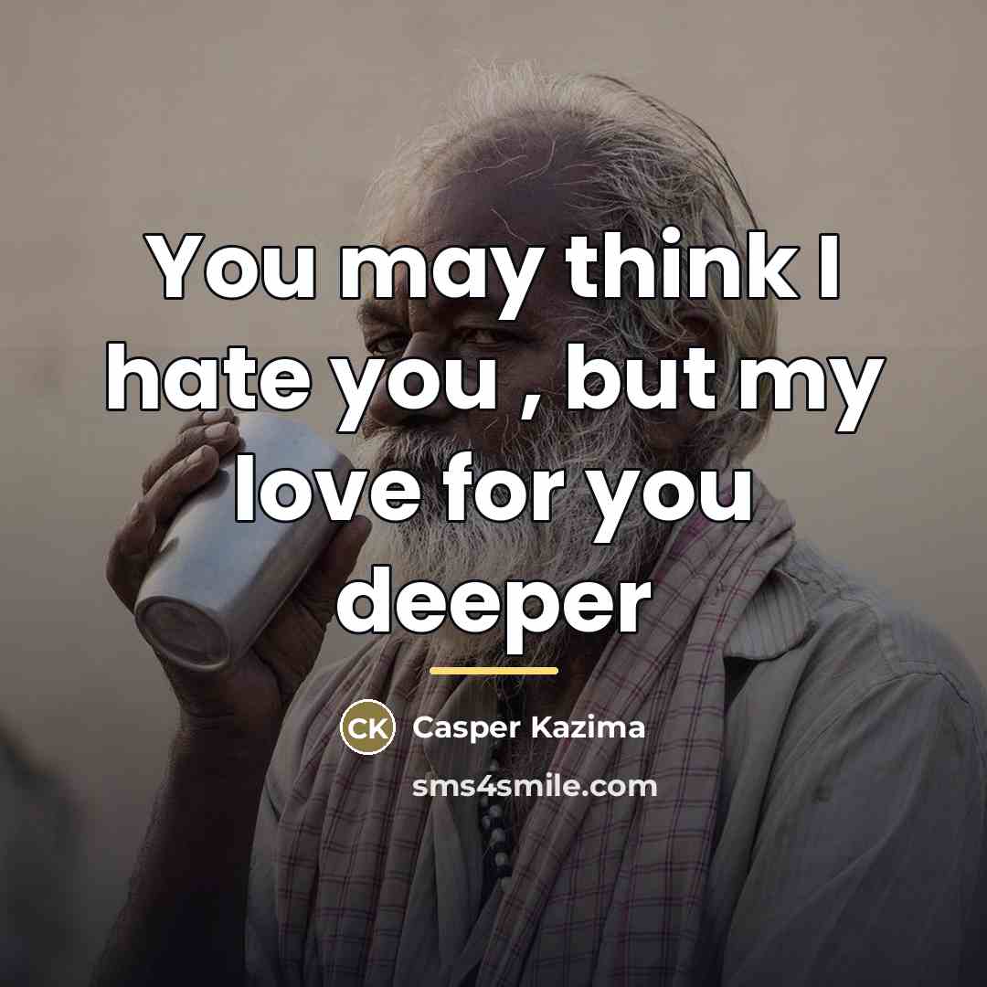 “You may think I hate you , but my love…” quote by Casper Kazima