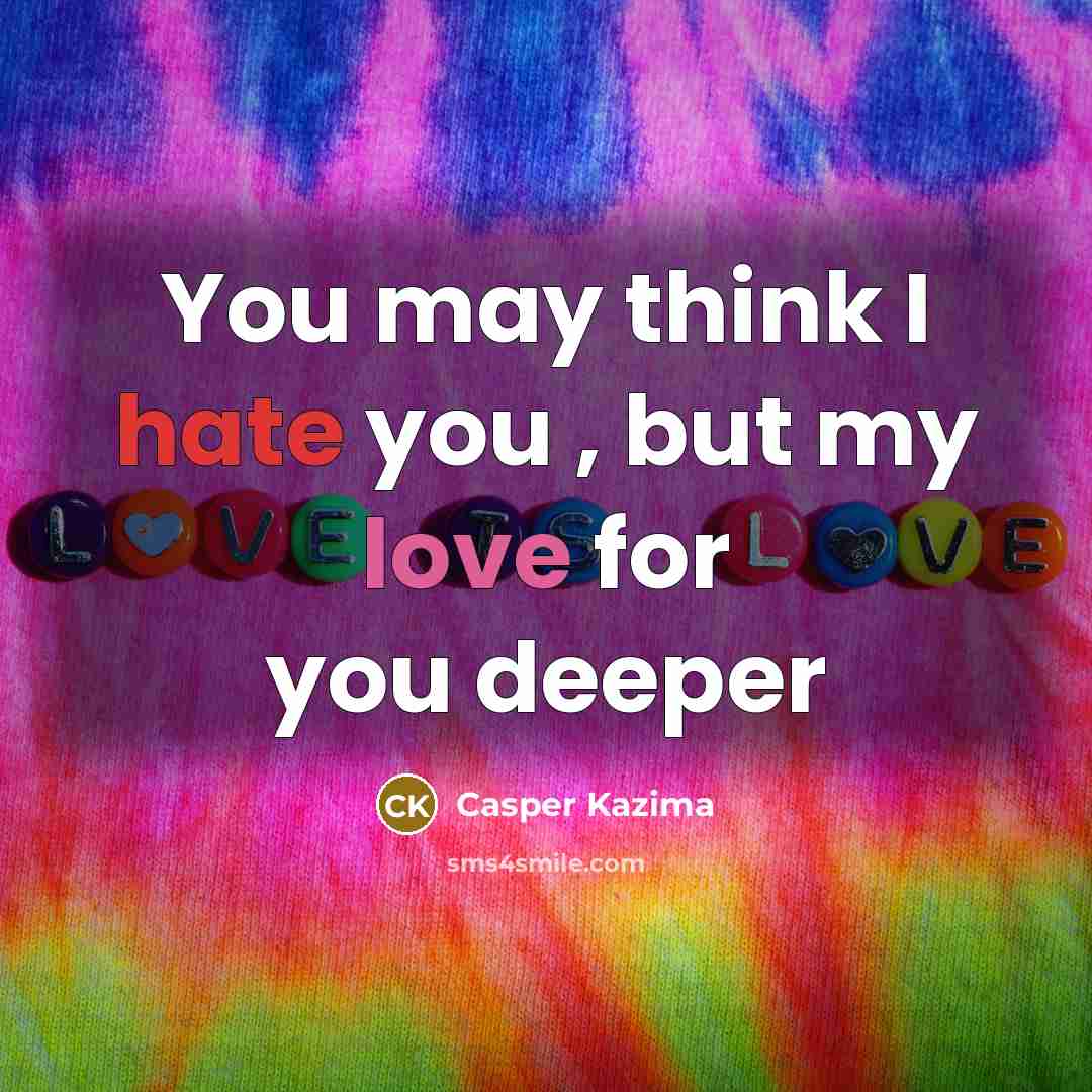 “You may think I hate you , but my love for you deeper” quote by Casper Kazima
